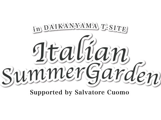 代官山T-SITE『Italian Summer Garden』出店のお知らせ